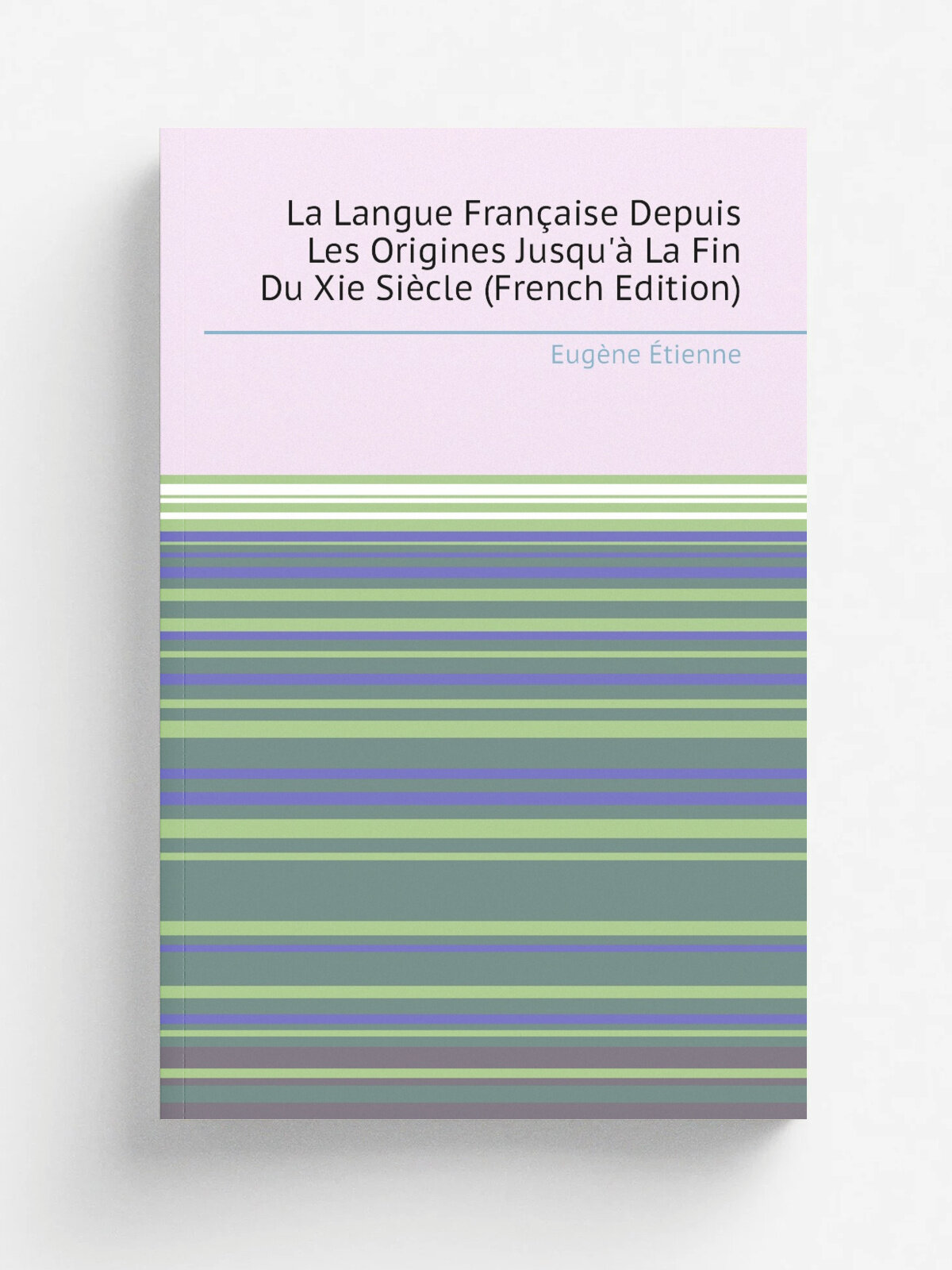 La Langue Fran.aise Depuis Les Origines Jusqu'. La Fin Du Xie Si.cle (French Edition) | Eug.ne . tienne | Репринт