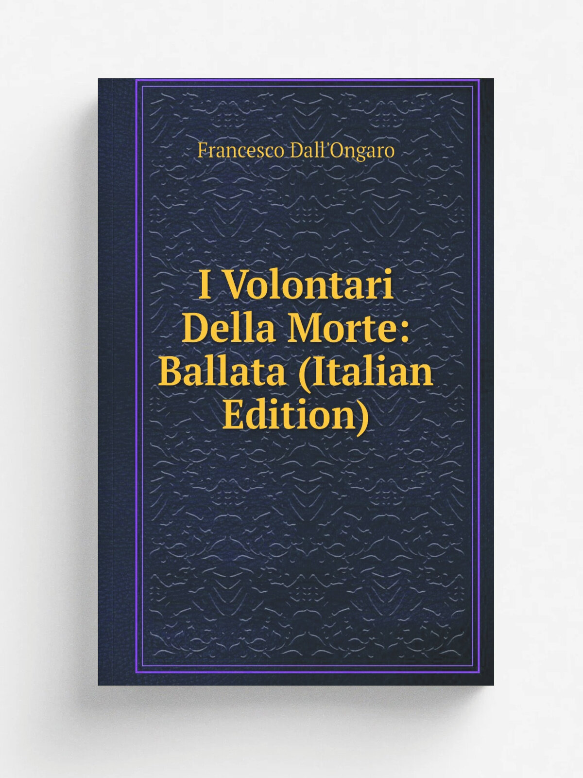I Volontari Della Morte: Ballata (Italian Edition) | Francesco Dall'Ongaro | Репринт