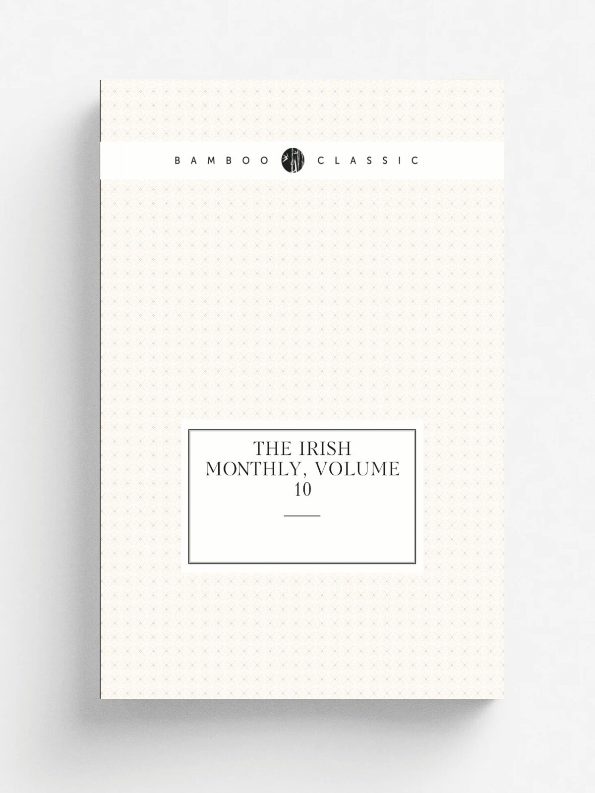 The Irish Monthly, Volume 10
