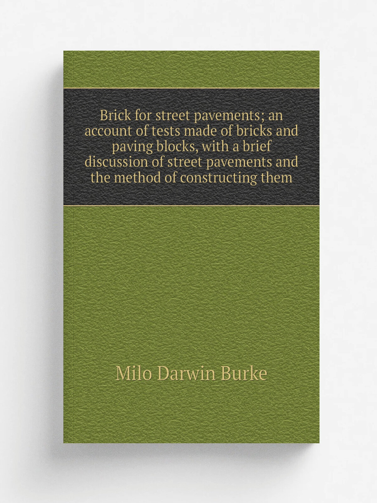 Brick for street pavements; an account of tests made of bricks and paving blocks, with a brief discussion of street pavements and the method of const…