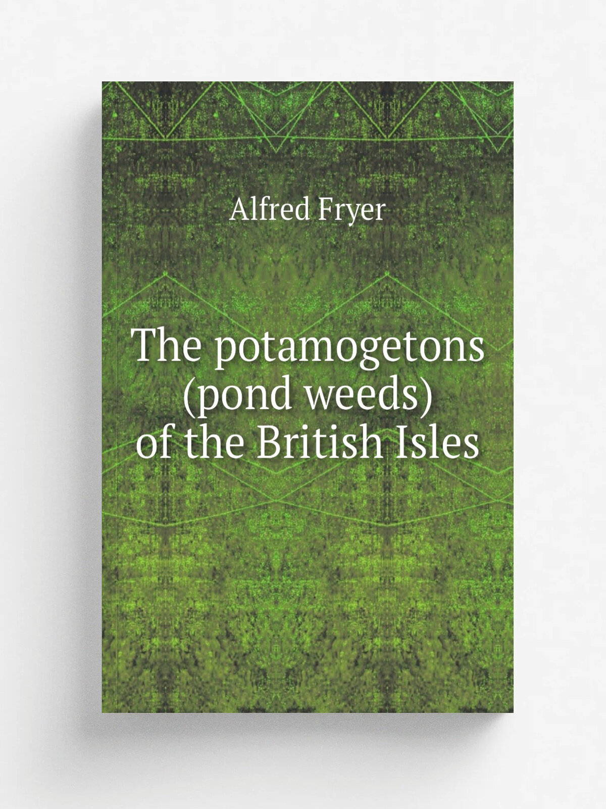 The potamogetons (pond weeds) of the British Isles | Alfred Fryer | 1915 | London, Reeve | Репринт