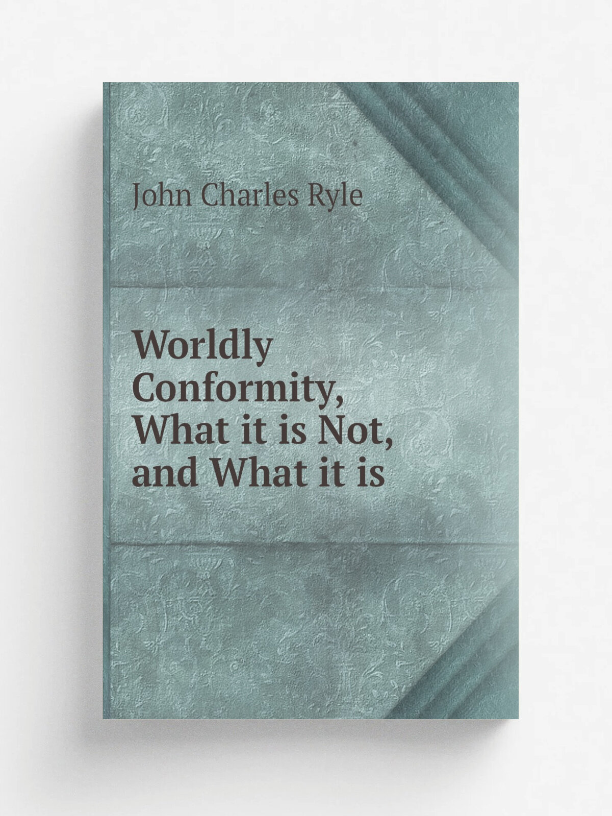 Worldly Conformity, What it is Not, and What it is | John Charles Ryle | Репринт