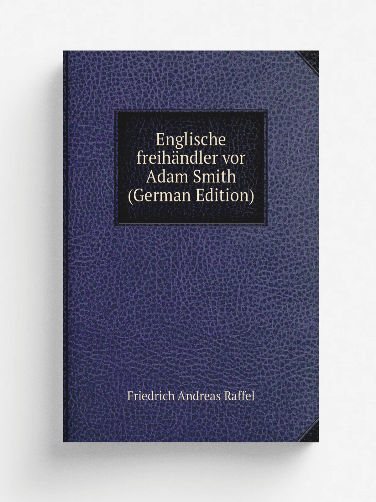 Englische freih.ndler vor Adam Smith (German Edition) | Friedrich Andreas Raffel | Репринт