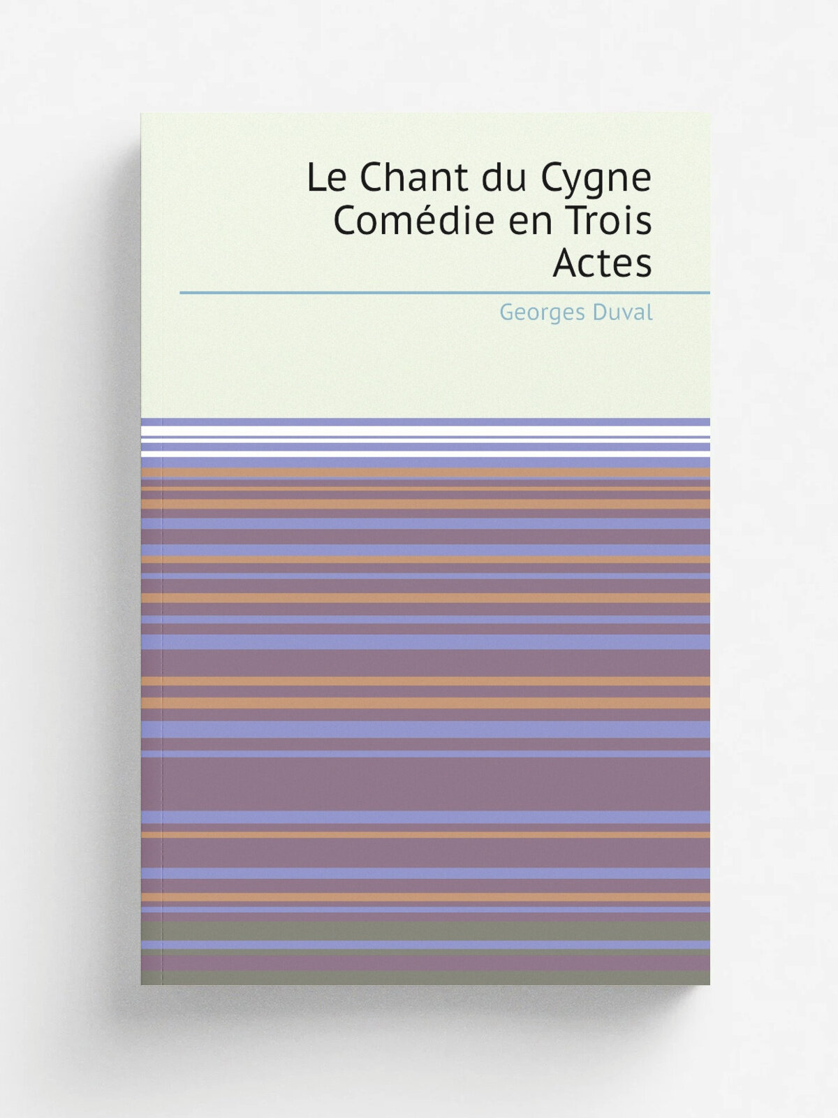 Le Chant du Cygne Com.die en Trois Actes | Georges Duval | Репринт