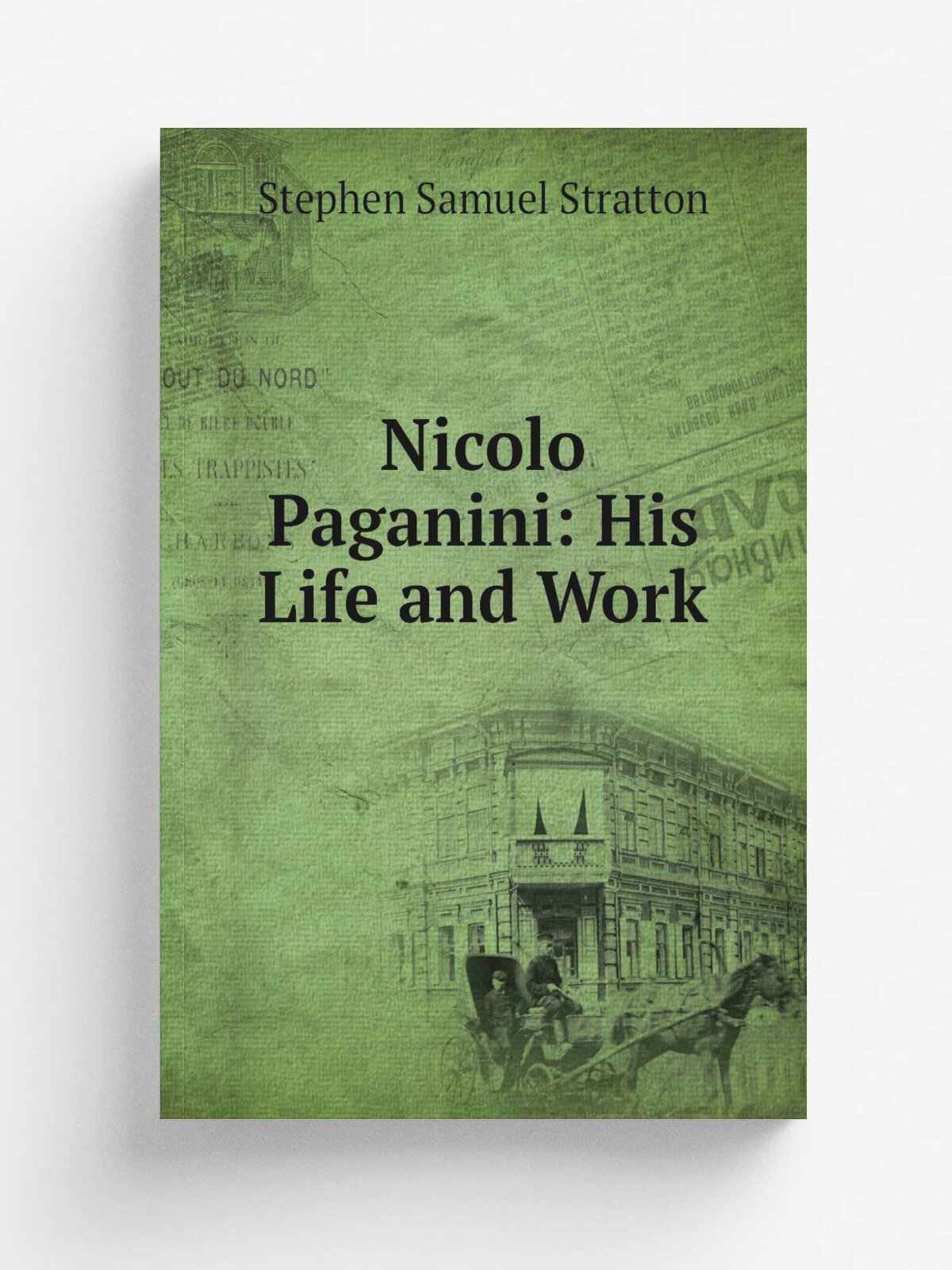 Nicolo Paganini: His Life and Work | Stephen Samuel Stratton | Репринт