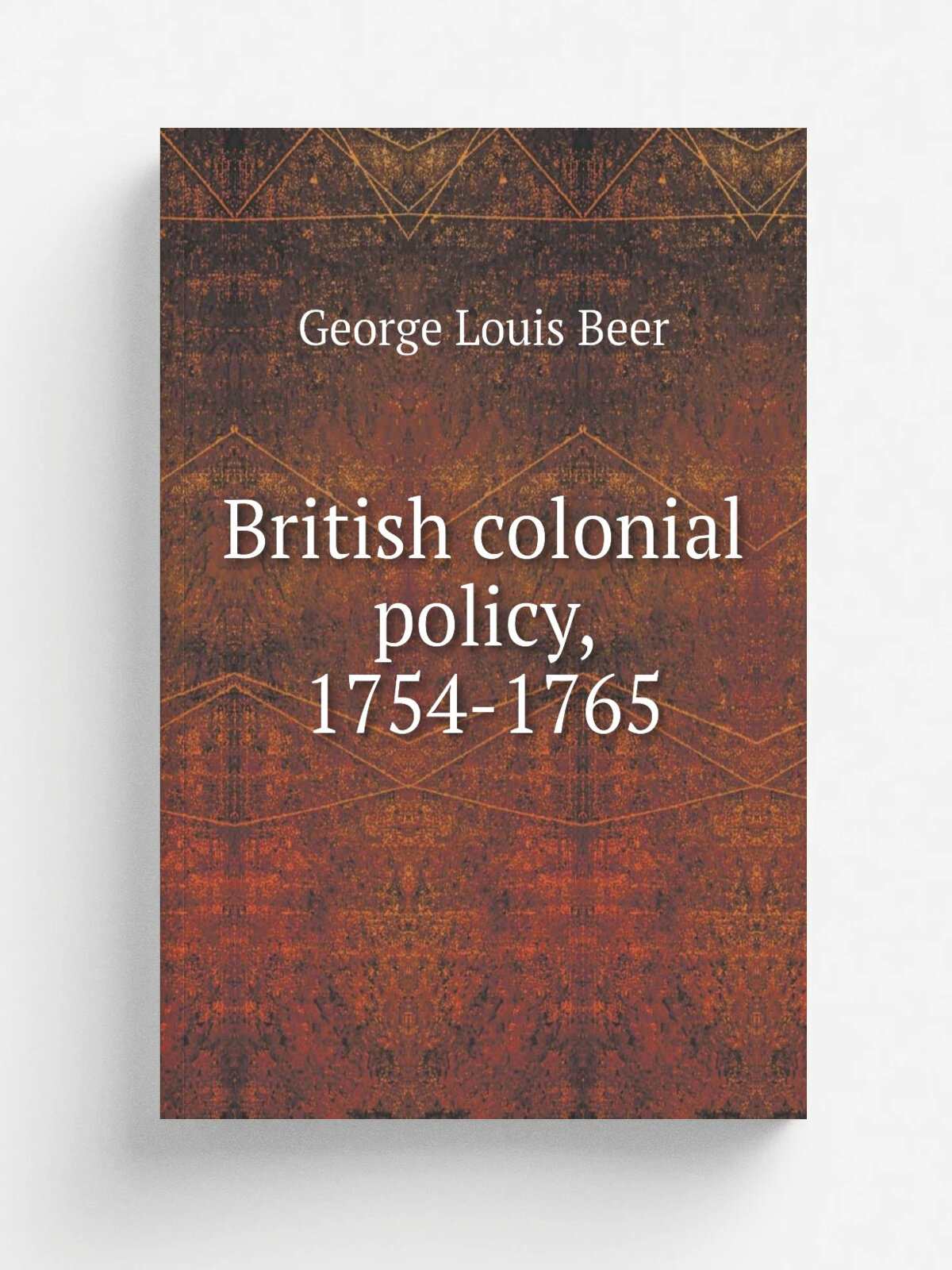 British colonial policy, 1754-1765 | George Louis Beer | Репринт