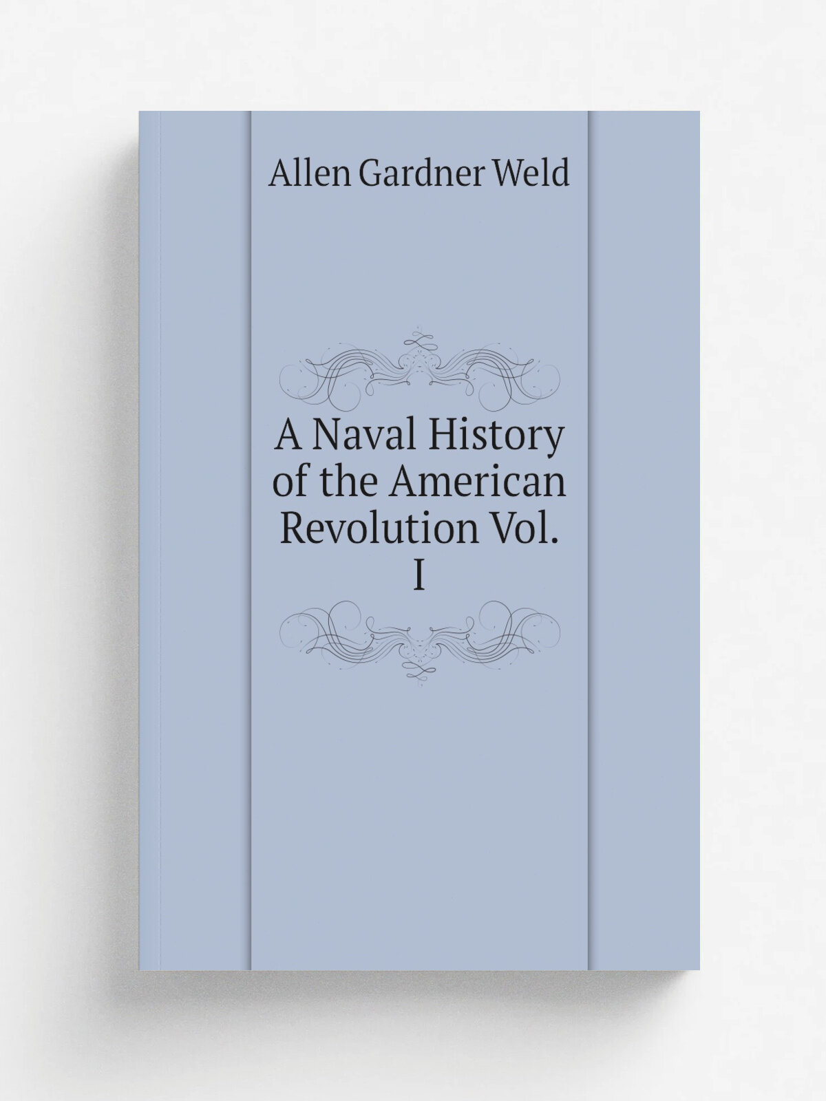 A Naval History of the American Revolution Vol. I | Allen Gardner Weld | Репринт