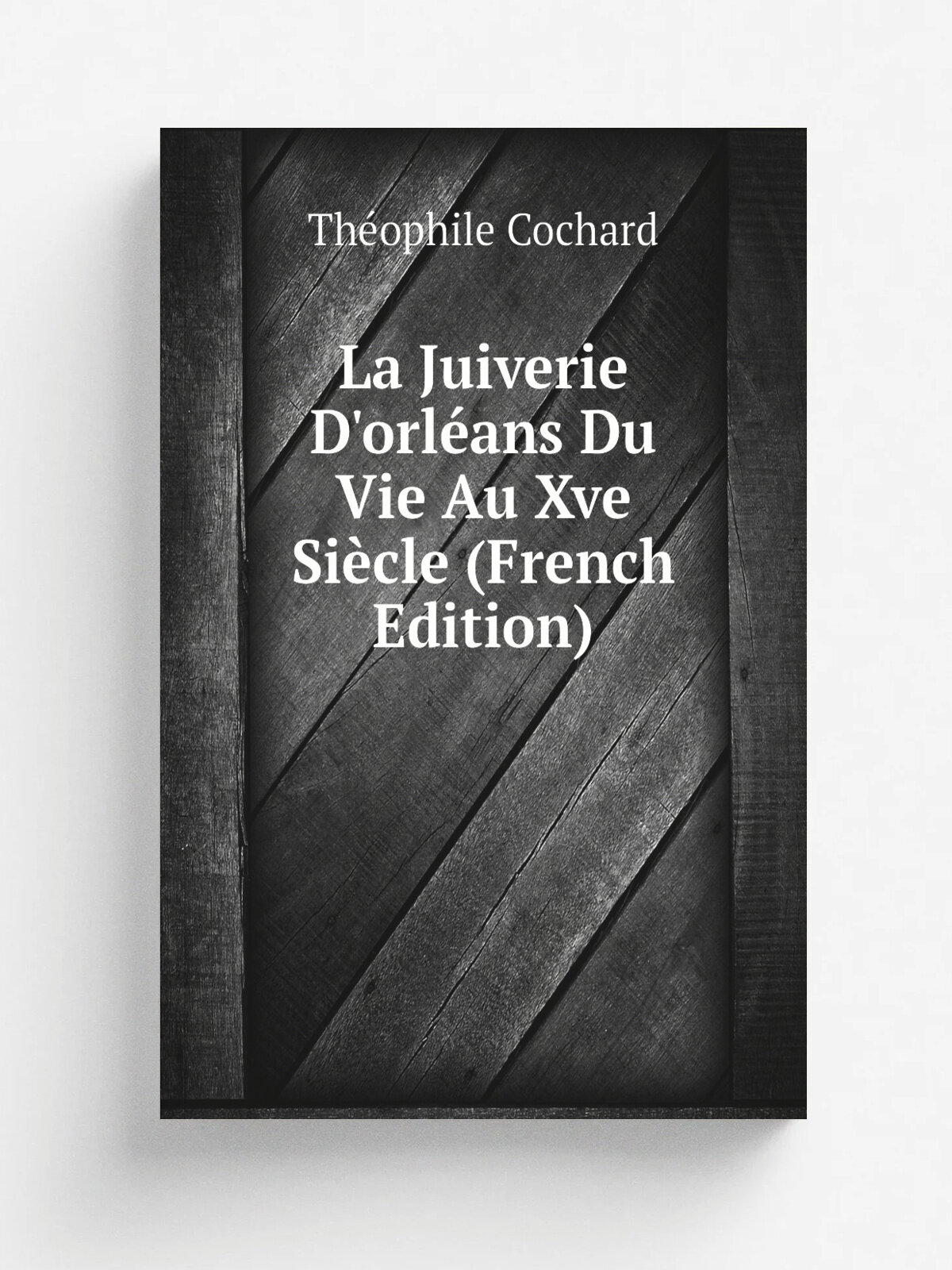 La Juiverie D'orl. ans Du Vie Au Xve Si.cle (French Edition) | Th.ophile Cochard | Репринт