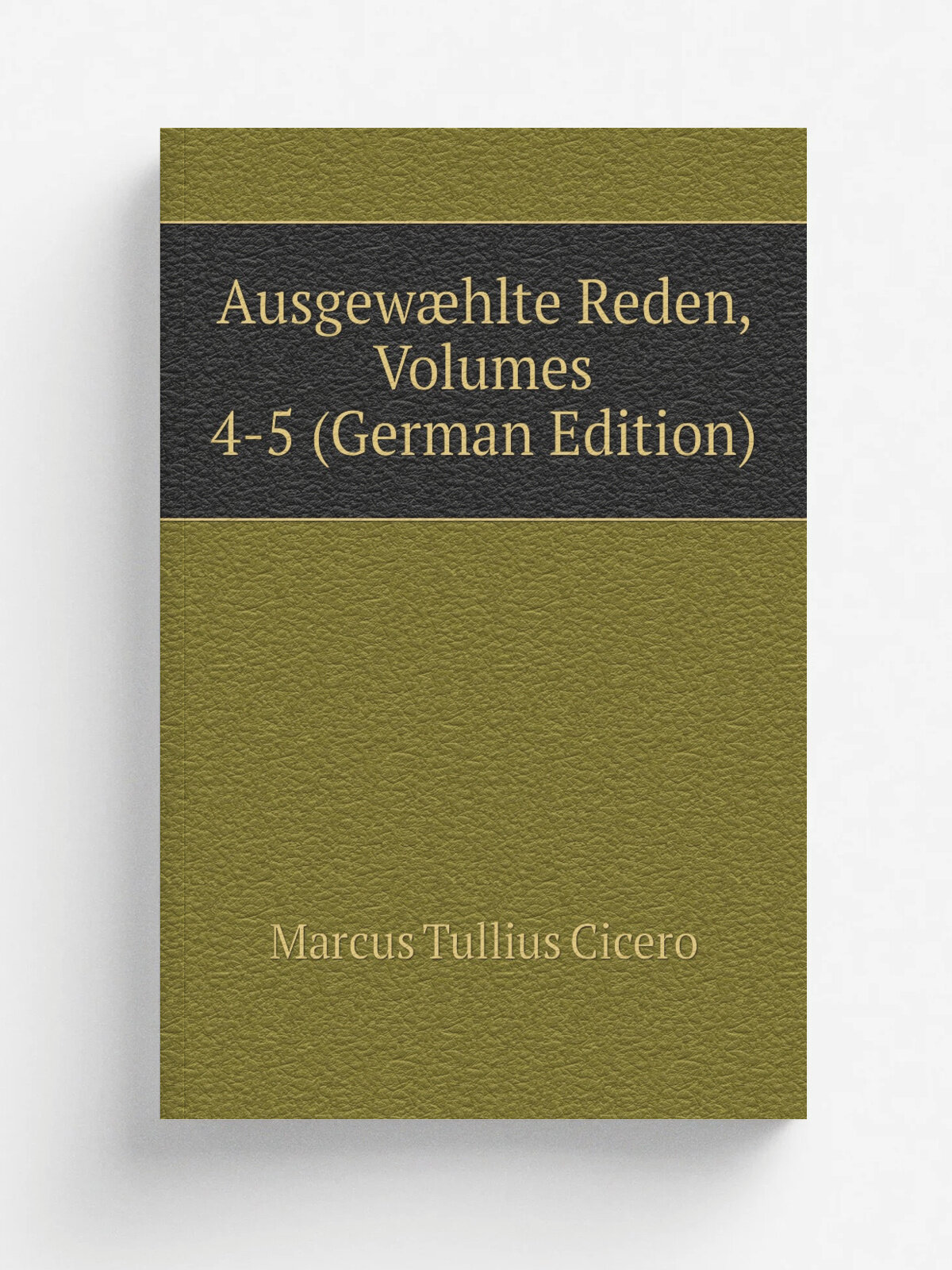 Ausgew.hlte Reden, Volumes 4-5 (German Edition) | Marcus Tullius Cicero | Репринт