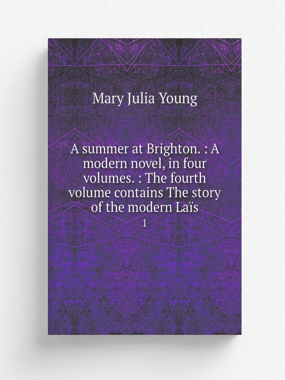 A summer at Brighton. : A modern novel, in four volumes. : The fourth volume contains The story of the modern La.s. 1 | Mary Julia Young | 1807 | Lon…