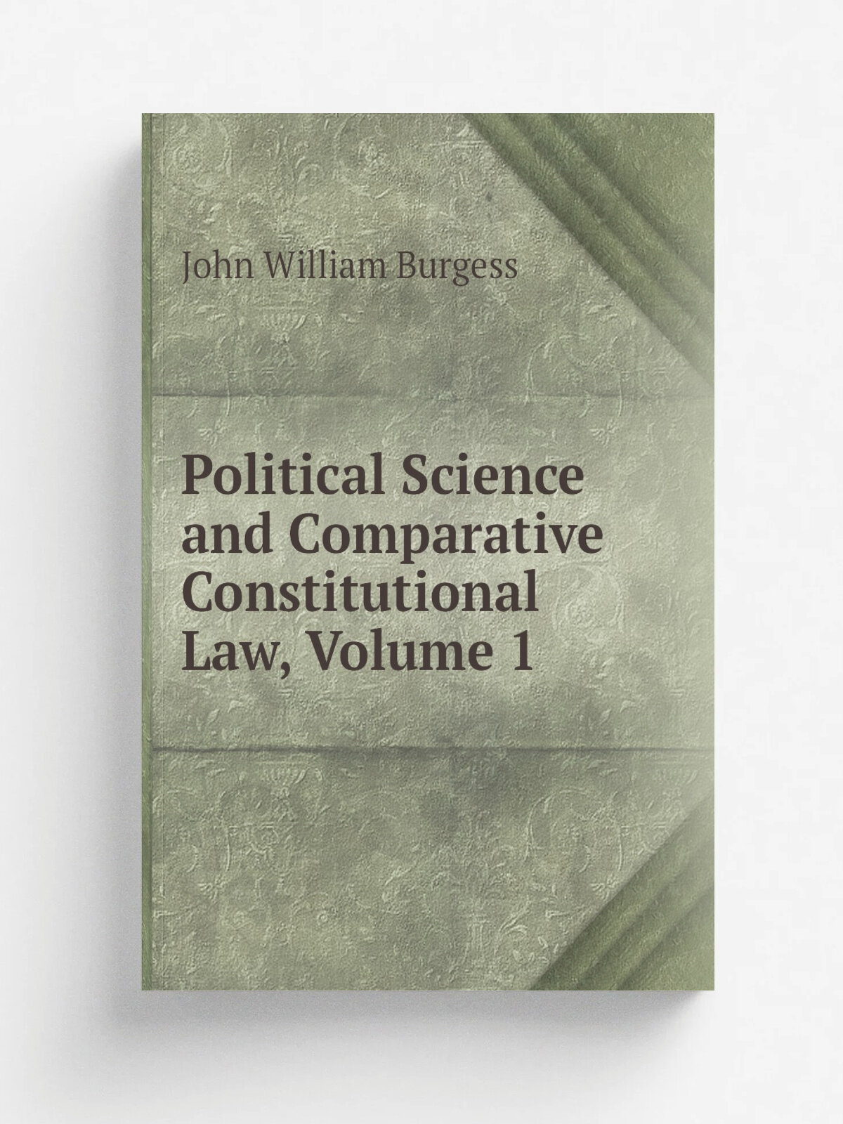 Political Science and Comparative Constitutional Law, Volume 1 | John William Burgess | Репринт