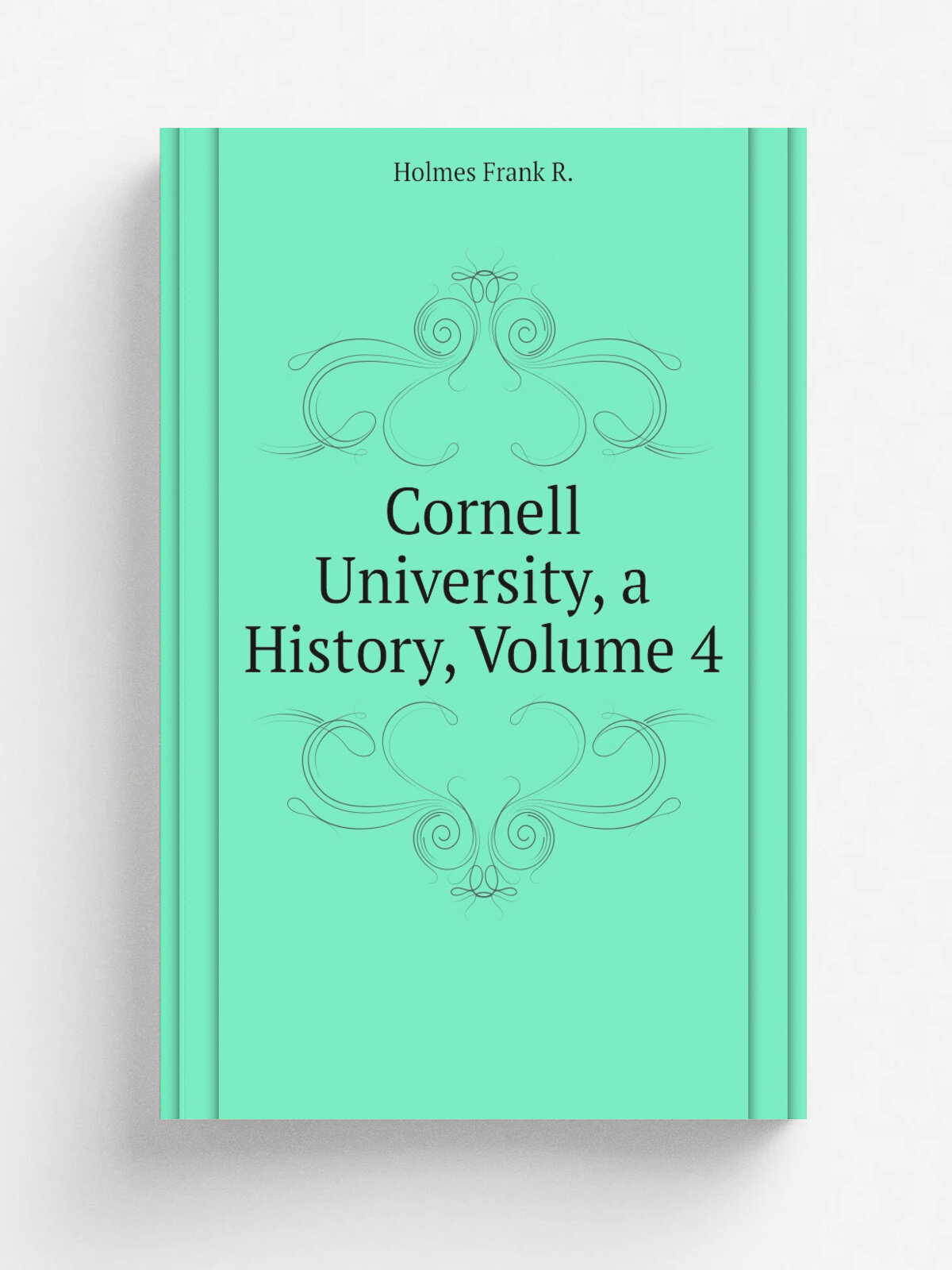 Cornell University, a History, Volume 4 | Holmes Frank R. | Репринт
