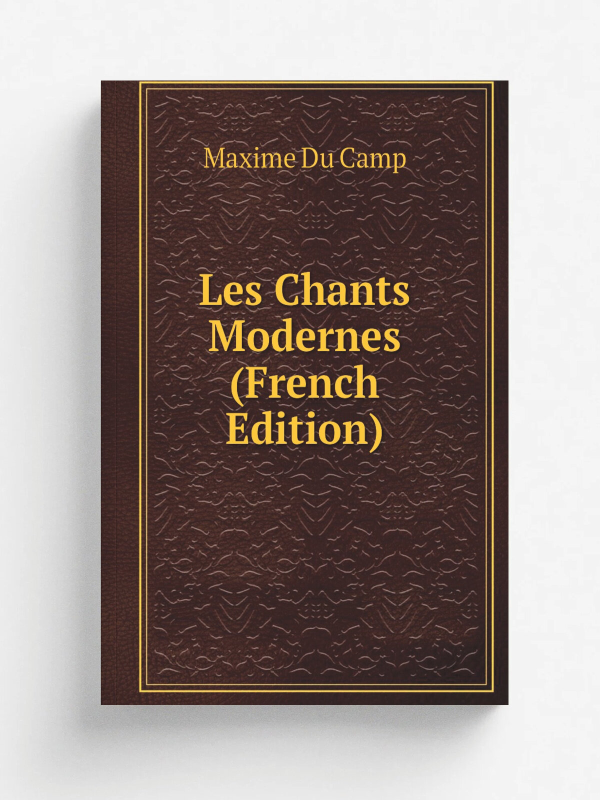 Les Chants Modernes (French Edition) | Maxime Du Camp | Репринт