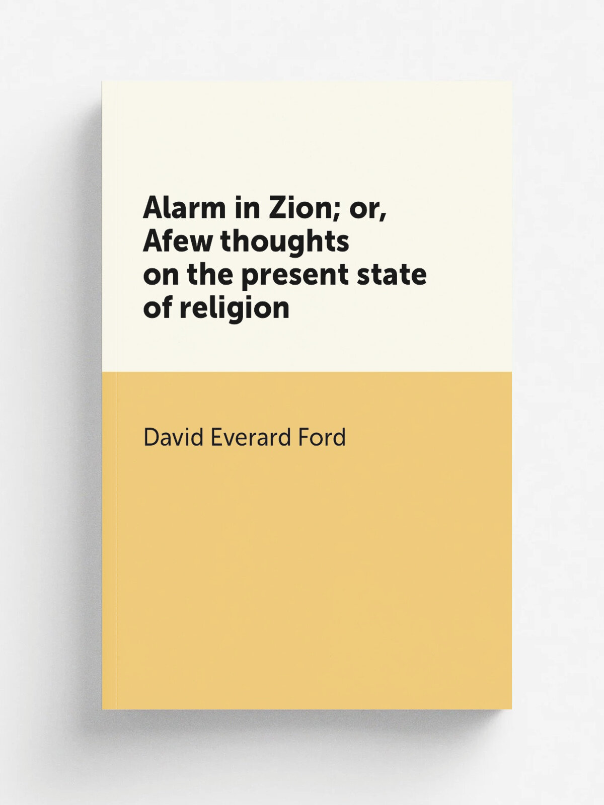 Alarm in Zion; or, Afew thoughts on the present state of religion