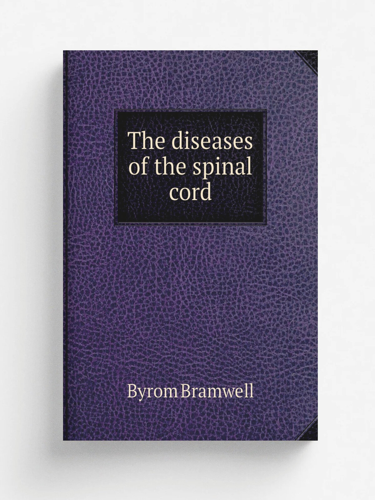 The diseases of the spinal cord | Byrom Bramwell | Репринт