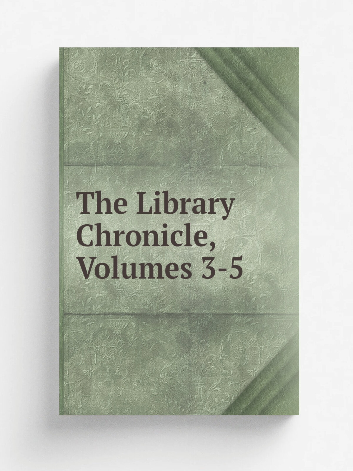 The Library Chronicle, Volumes 3-5 | Репринт