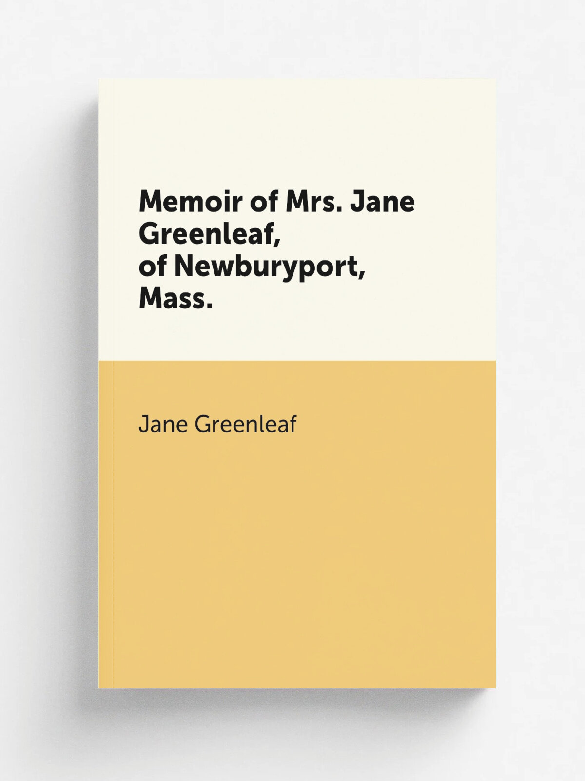 Memoir of Mrs. Jane Greenleaf, of Newburyport, Mass. | Jane Greenleaf | Репринт