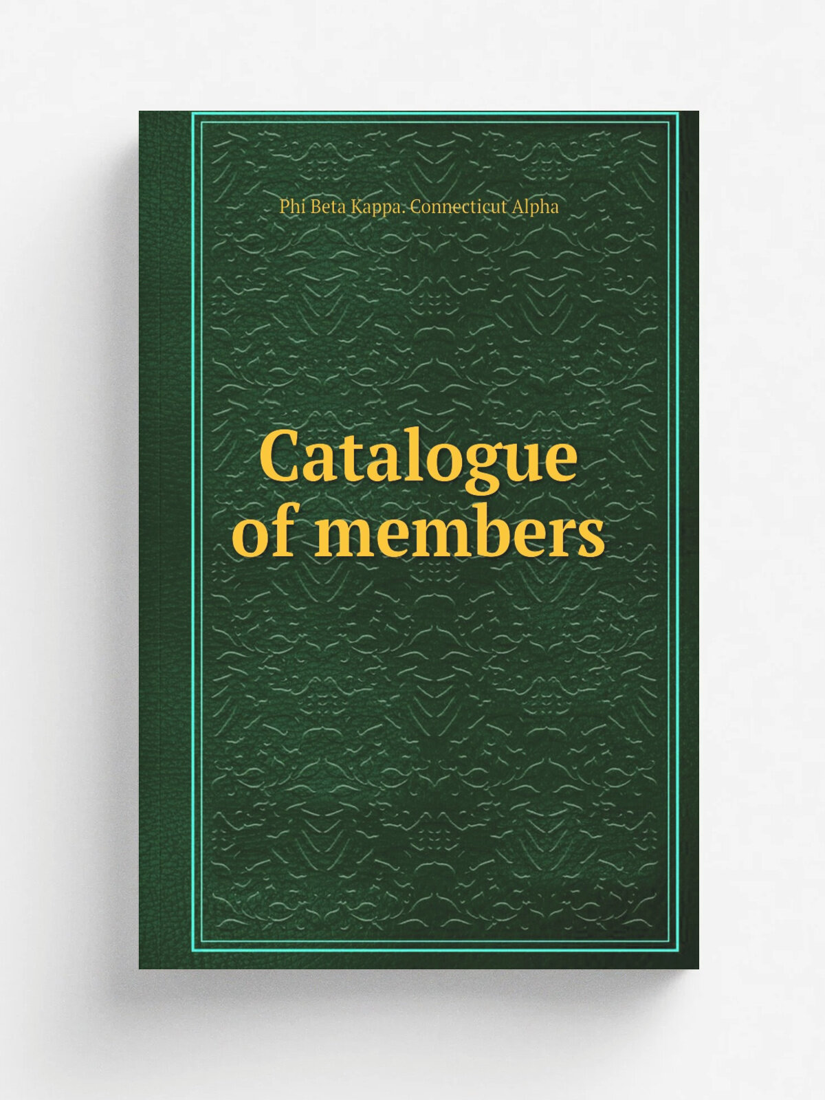 Catalogue of members | Phi Beta Kappa. Connecticut Alpha | Репринт