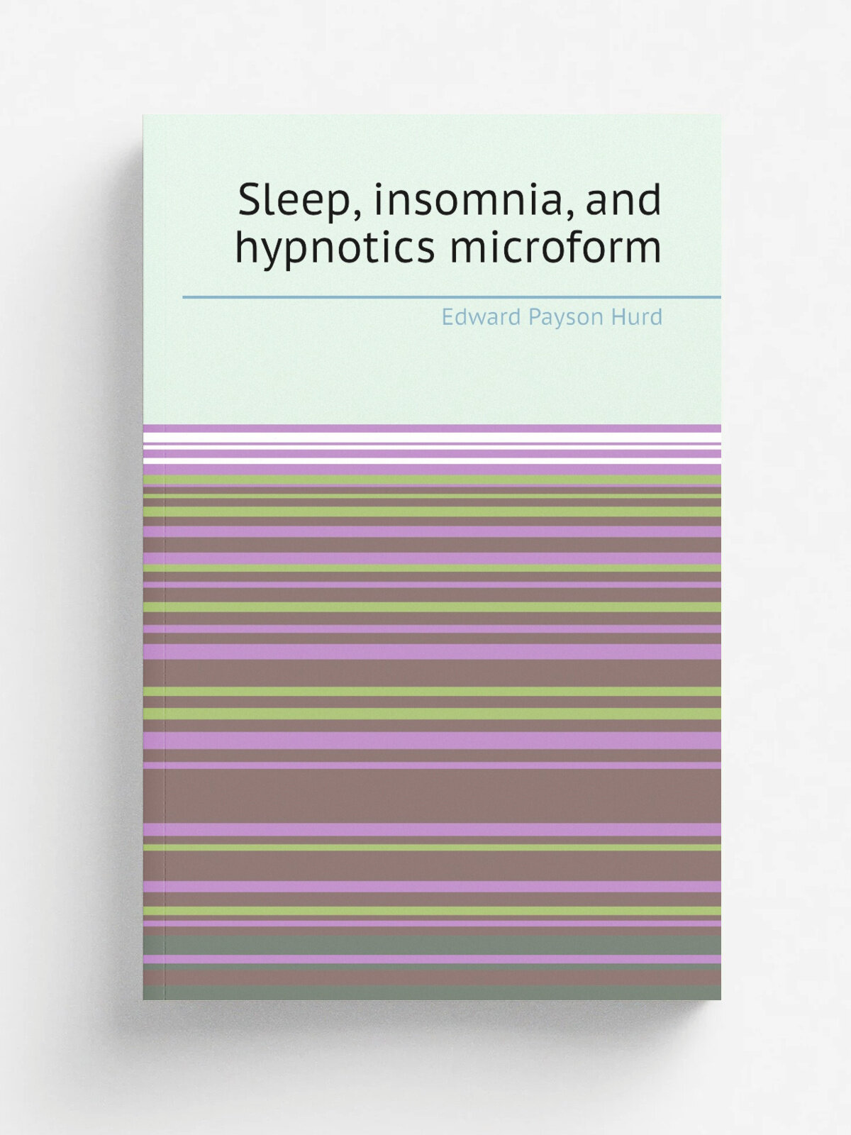 Sleep, insomnia, and hypnotics microform | Edward Payson Hurd | 1891 | Detroit : G.S. Davis | Репринт