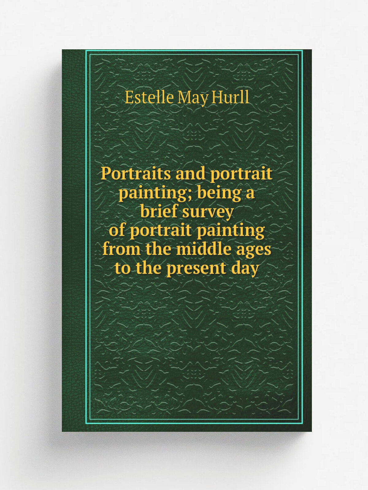 Portraits and portrait painting; being a brief survey of portrait painting from the middle ages to the present day | Estelle May Hurll | Репринт