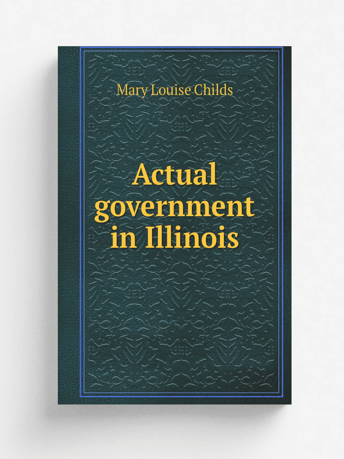 Actual government in Illinois | Mary Louise Childs | Репринт