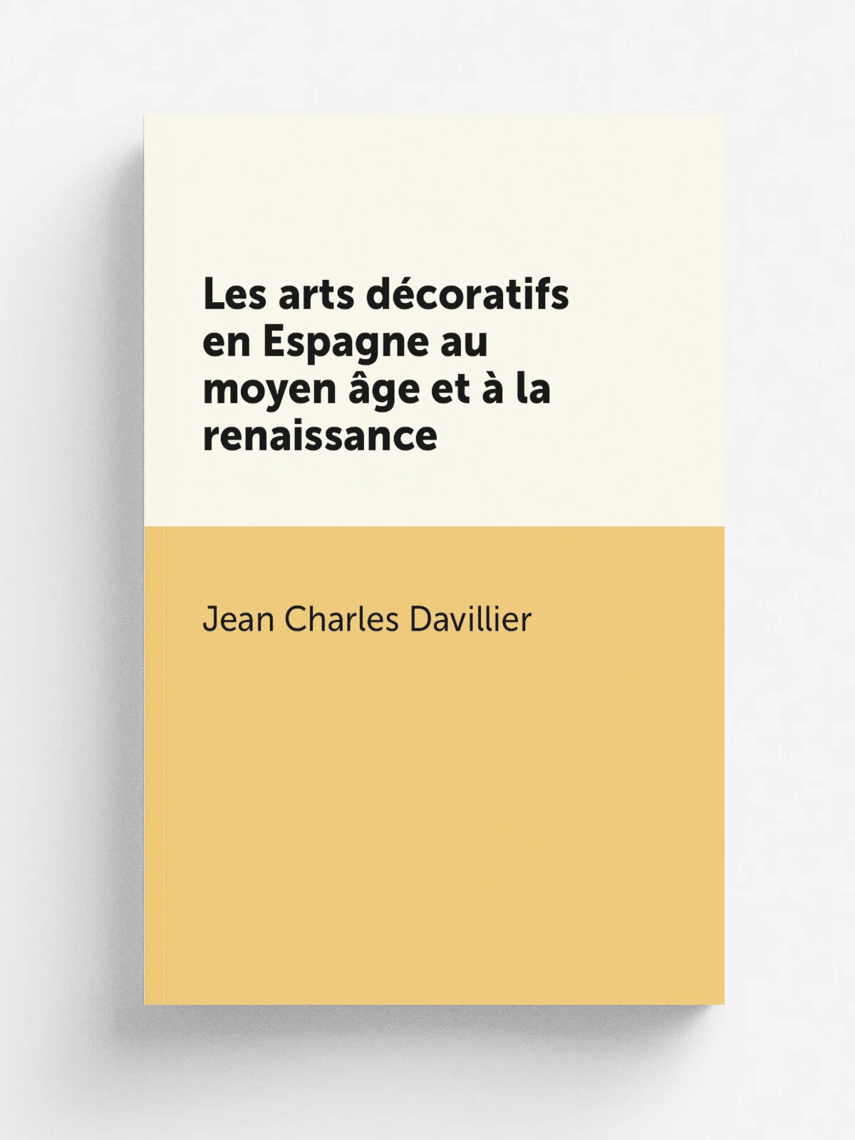 Les arts d.coratifs en Espagne au moyen . ge et . la renaissance | Jean Charles Davillier | 1879 | A. Quantin | Репринт