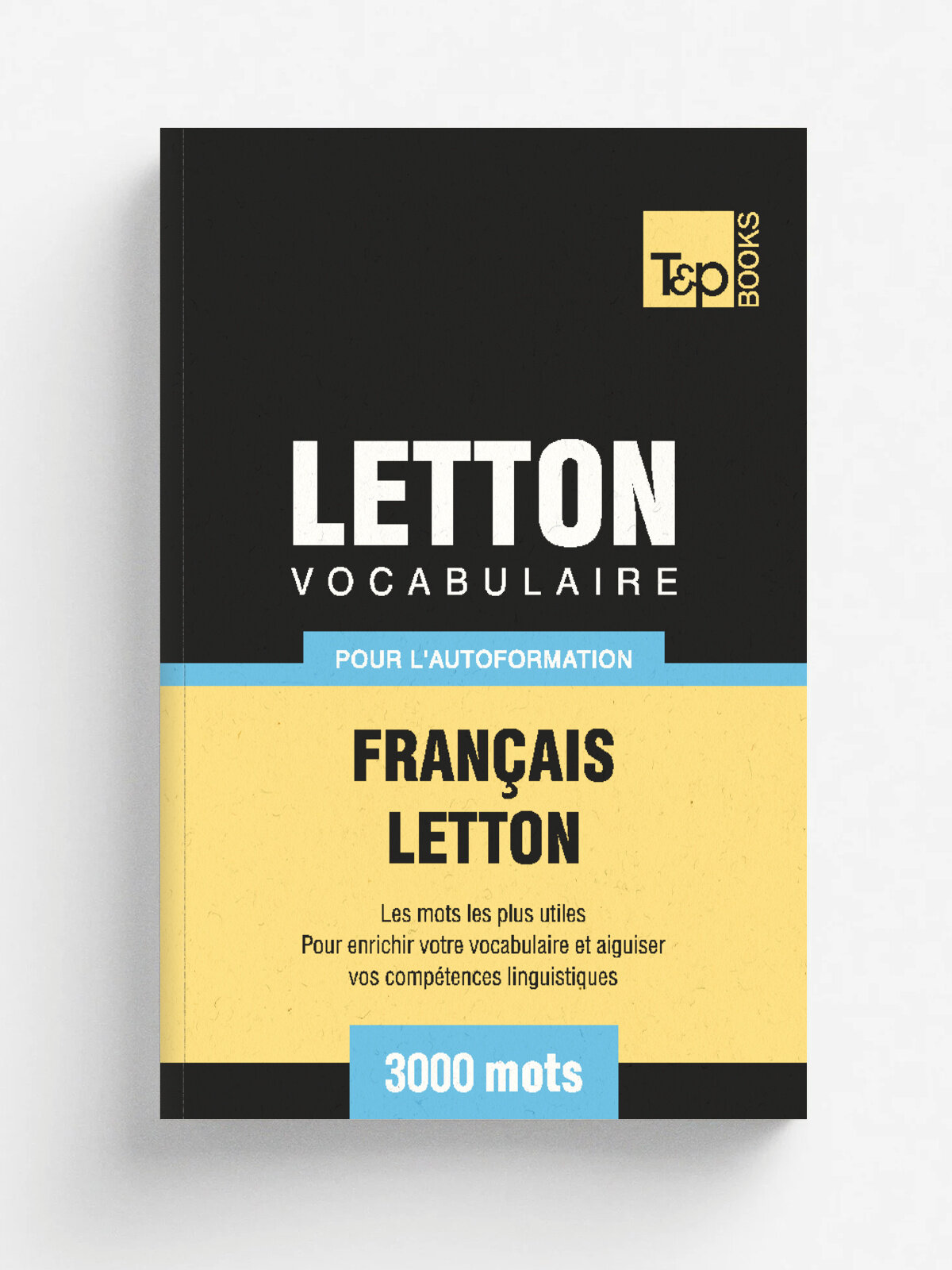 Vocabulaire Fran. ais-Letton pour l'autoformation - 3000 mots les plus courants