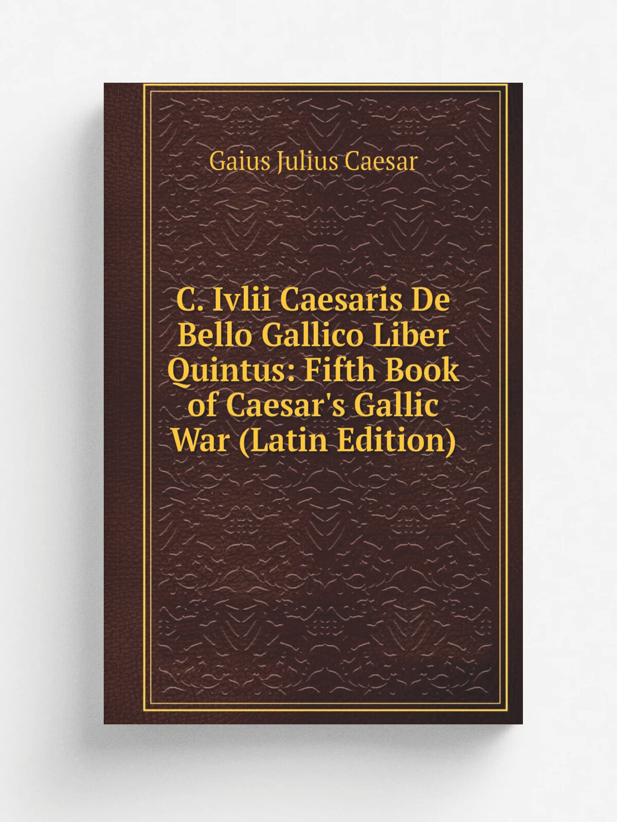 C. Ivlii Caesaris De Bello Gallico Liber Quintus: Fifth Book of Caesar's Gallic War (Latin Edition) | Caesar Gaius Julius | Репринт
