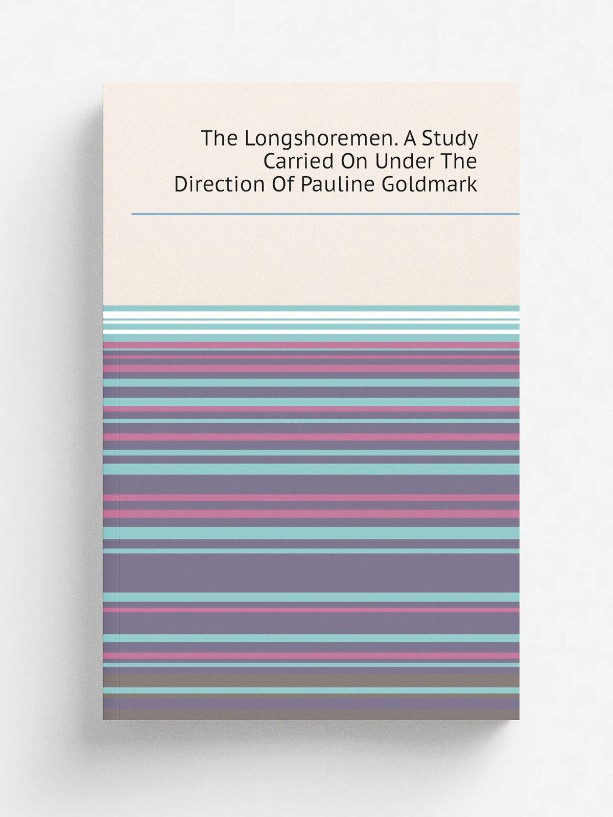The Longshoremen. A Study Carried On Under The Direction Of Pauline Goldmark | Репринт