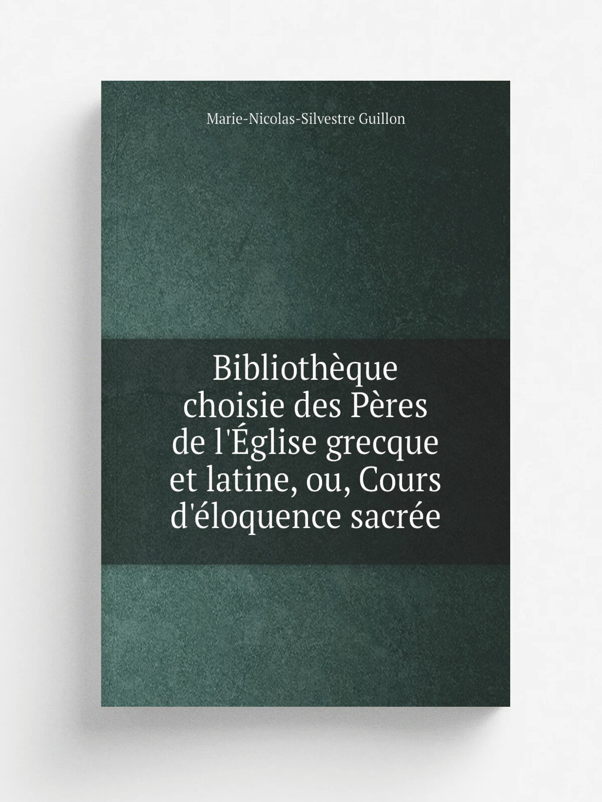 Biblioth.que choisie des P.res de l'. glise grecque et latine, ou, Cours d'. loquence sacr.e | Marie-Nicolas-Silvestre Guillon | 1824 | Paris : Mequign…