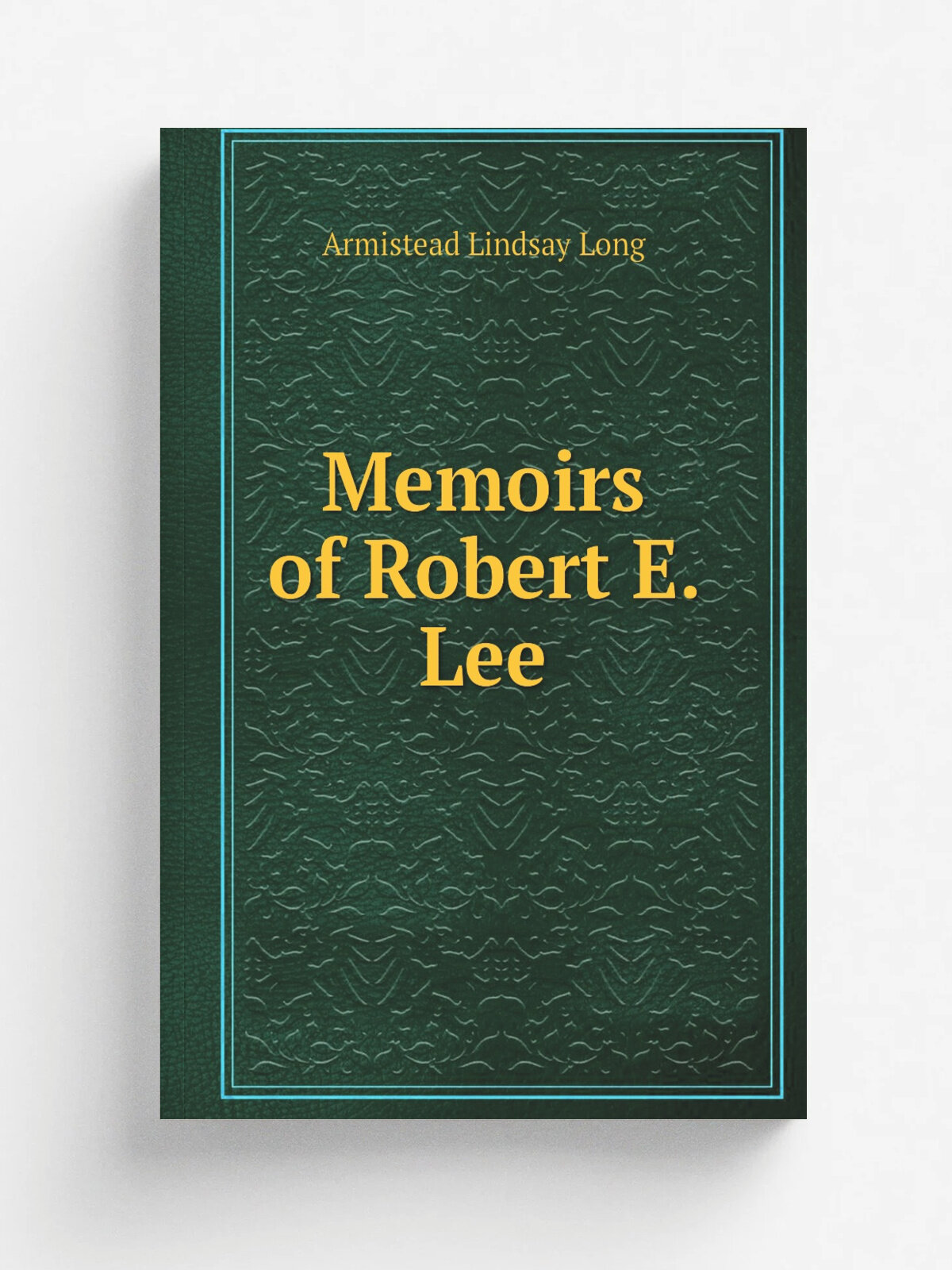 Memoirs of Robert E. Lee | Armistead Lindsay Long | 1886 | New York ; Philadelphia ; Washington : J.M. Stoddart & Co. | Репринт