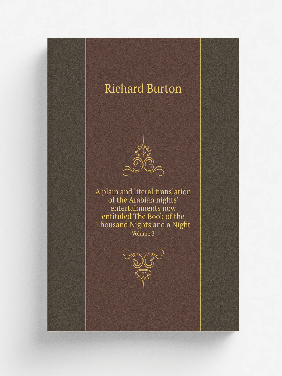A plain and literal translation of the Arabian nights' entertainments now entituled The Book of the Thousand Nights and a Night. Volume 3