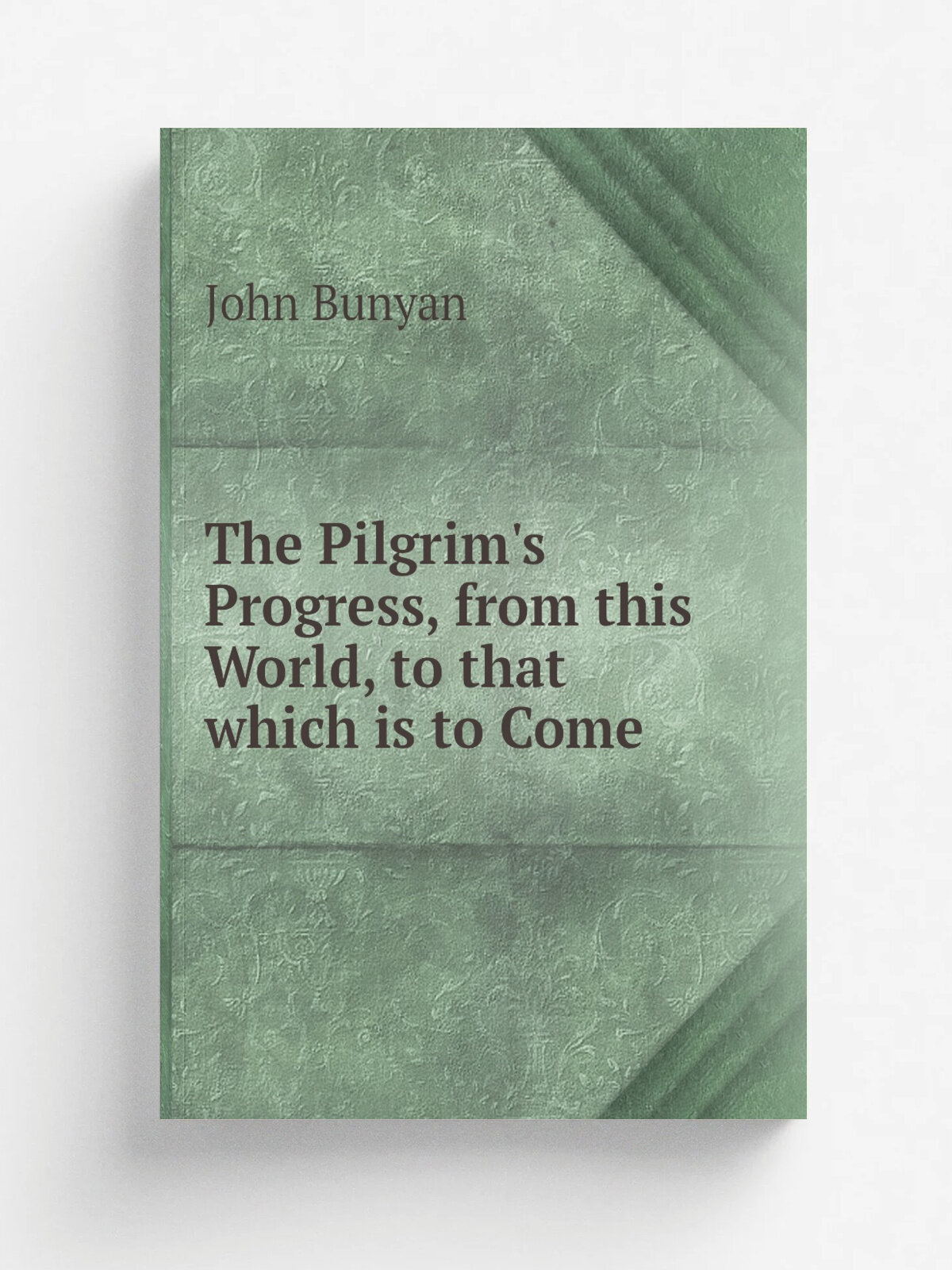 The Pilgrim's Progress, from this World, to that which is to Come