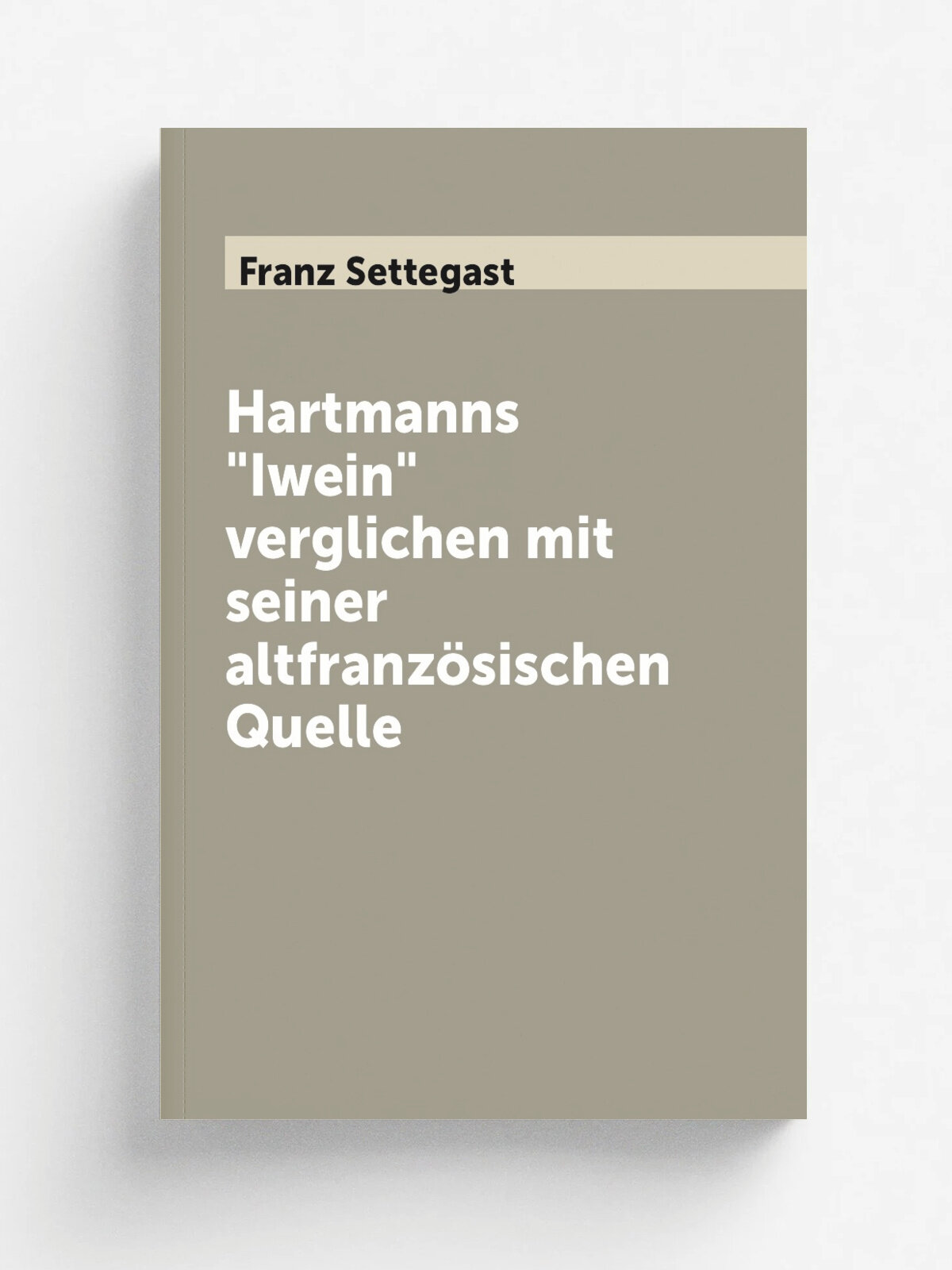 Hartmanns "Iwein" verglichen mit seiner altfranz.sischen Quelle | Franz Settegast | 1873 | Marburg, C.L. Pfeil | Репринт