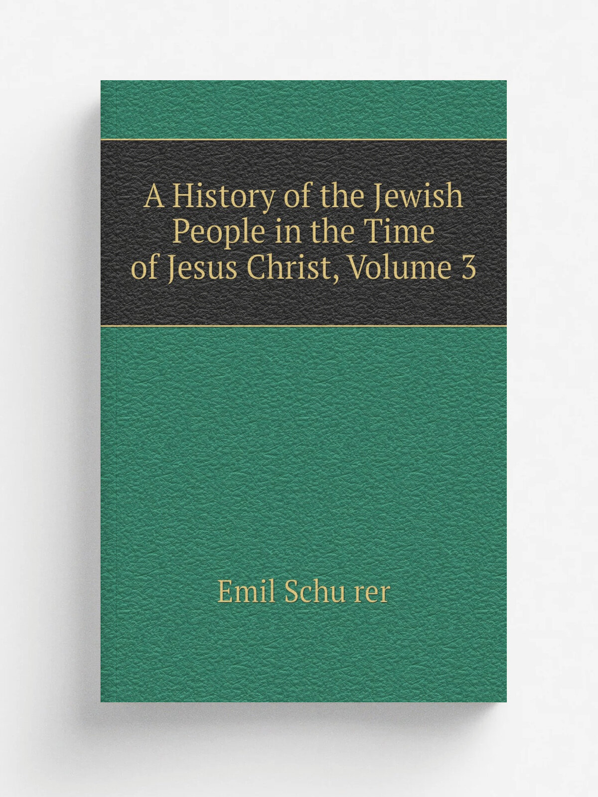 A History of the Jewish People in the Time of Jesus Christ, Volume 3