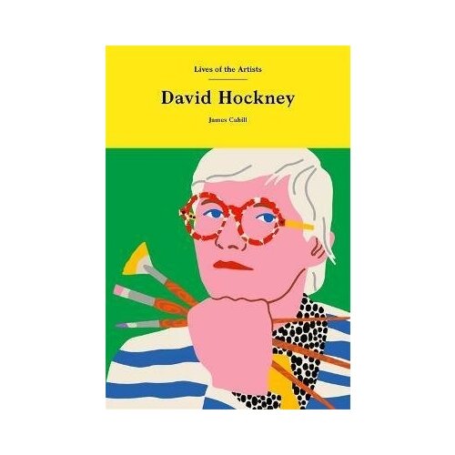 Cahill James. David Hockney. Lives of the Artists