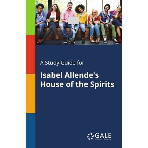 A Study Guide for Isabel Allende's House of the Spirits