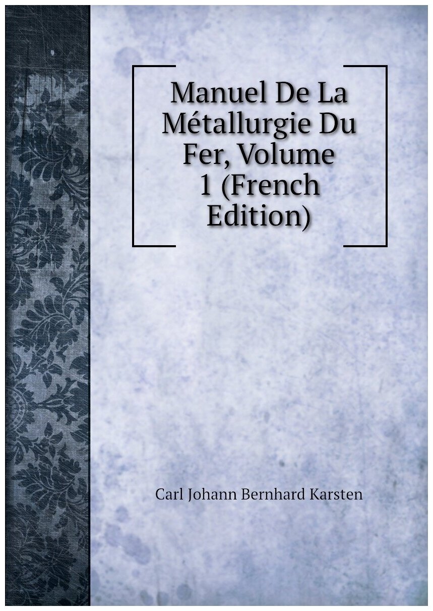 Manuel De La Métallurgie Du Fer Volume 1 (French Edition)