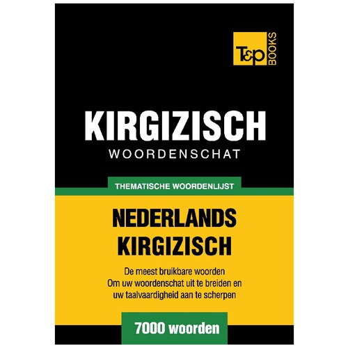 Thematische woordenschat Nederlands-Kirgizisch - 7000 woorden