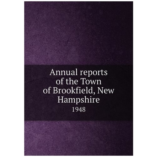 Annual reports of the Town of Brookfield, New Hampshire. 1948
