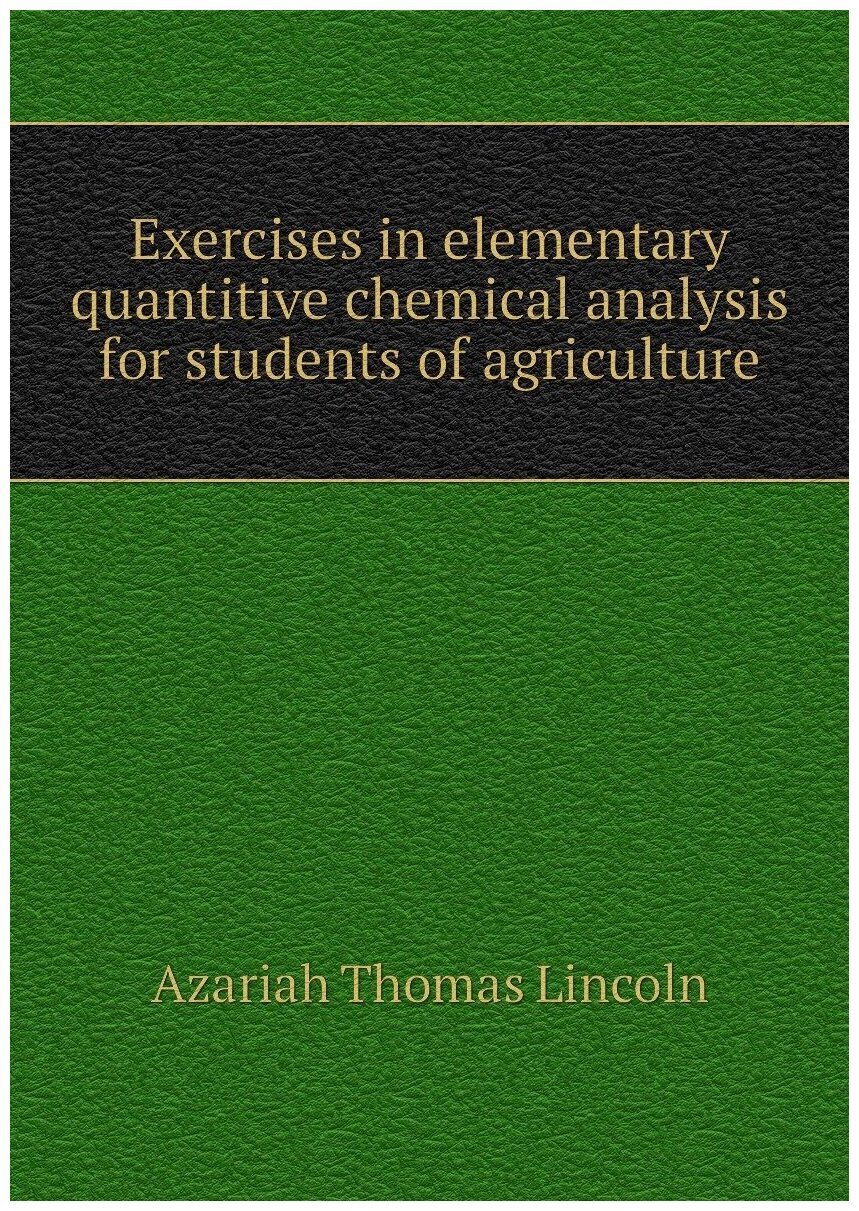 Exercises in elementary quantitive chemical analysis for students of agriculture