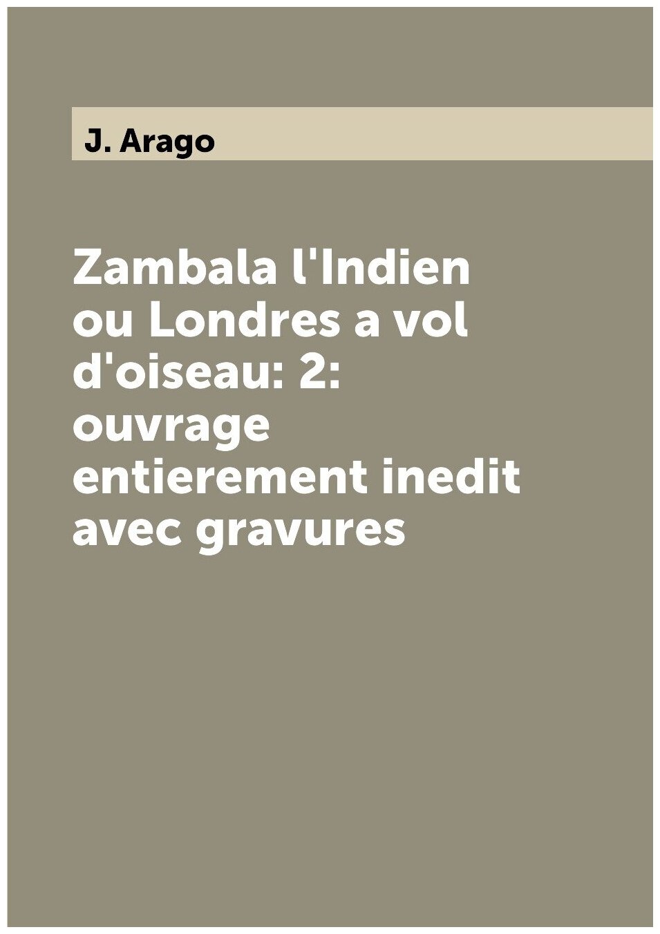 Zambala l'Indien ou Londres a vol d'oiseau: 2: ouvrage entierement inedit avec gravures