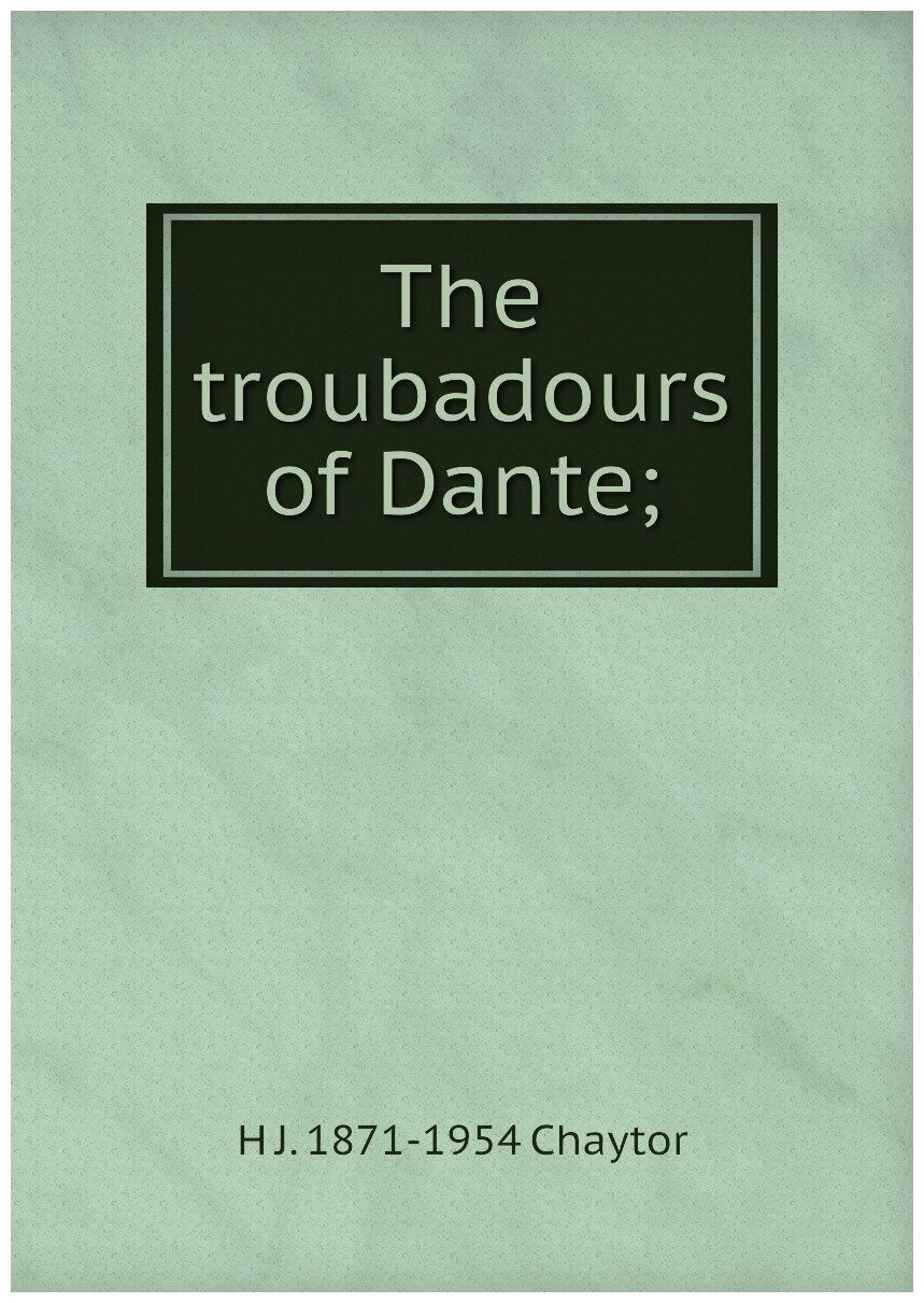 The troubadours of Dante;