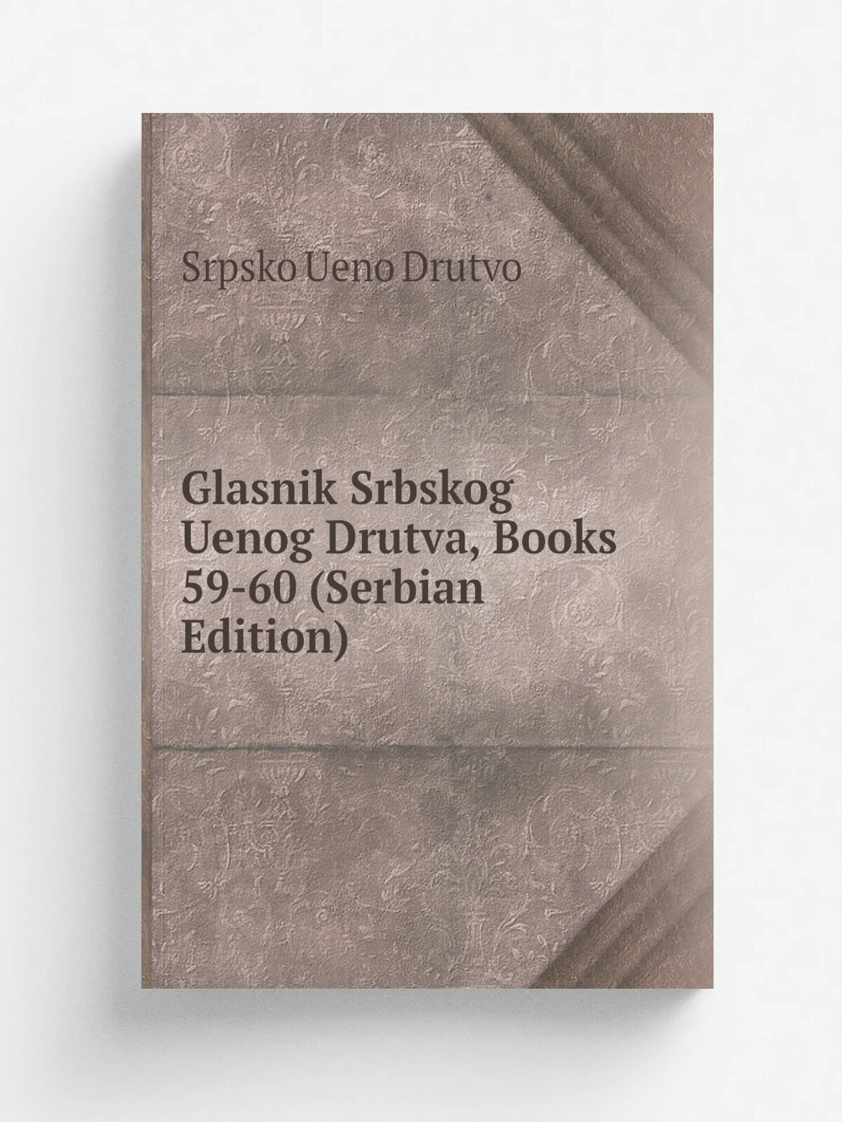 Glasnik Srbskog Uenog Drutva, Books 59-60 (Serbian Edition) | Srpsko Ueno Drutvo | Репринт