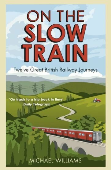 On The Slow Train. Twelve Great British Railway Journeys - фото №1