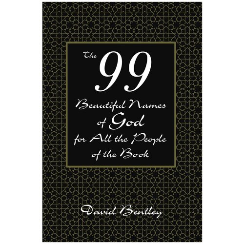 The 99 Beautiful Names of God for All the People of the Book