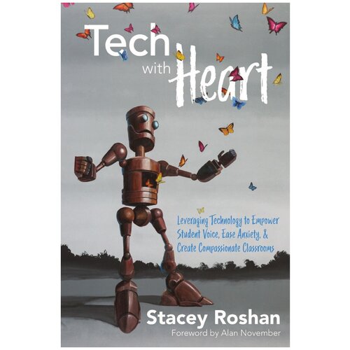 Tech with Heart. Leveraging Technology to Empower Student Voice, Ease Anxiety, and Create Compassionate Classrooms