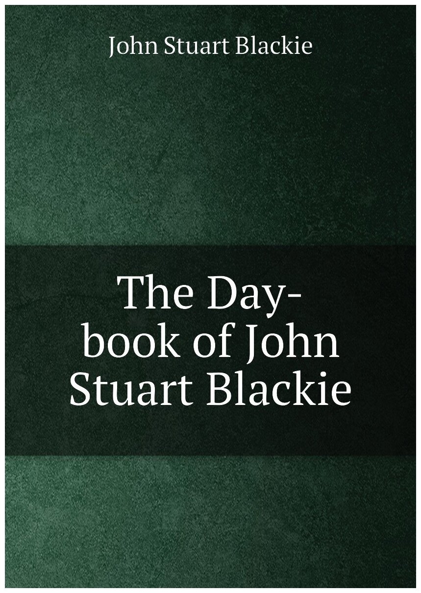 The Day-book of John Stuart Blackie