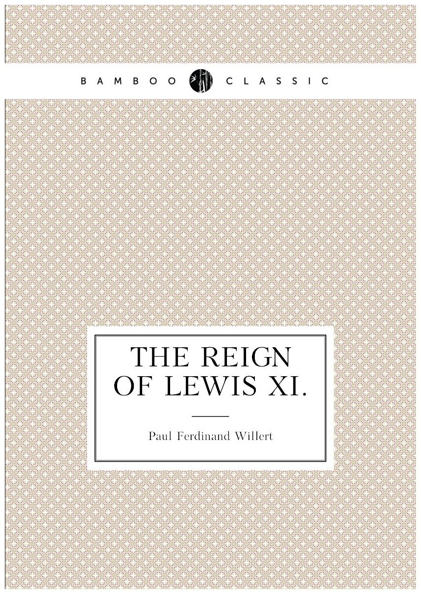 The Reign of Lewis Xi.
