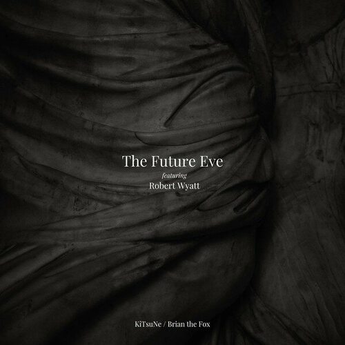 Future Eve Featuring Robert Wyatt Виниловая пластинка Future Eve Featuring Robert Wyatt KiTsuNe/Brian The Fox may brian виниловая пластинка may brian back to the light